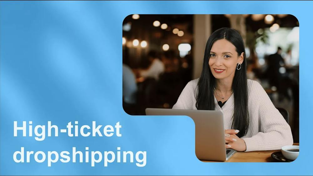 What Is High-Ticket Dropshipping?